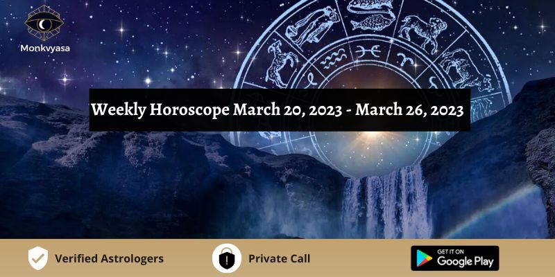 https://www.monkvyasa.com/public/assets/monk-vyasa/img/Weekly Horoscope March 20 To March 26 2023.jpg